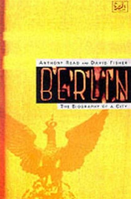 Berlin: The Biography of a City - Anthony Read - Książki - Vintage Publishing - 9780712660846 - 4 sierpnia 1994