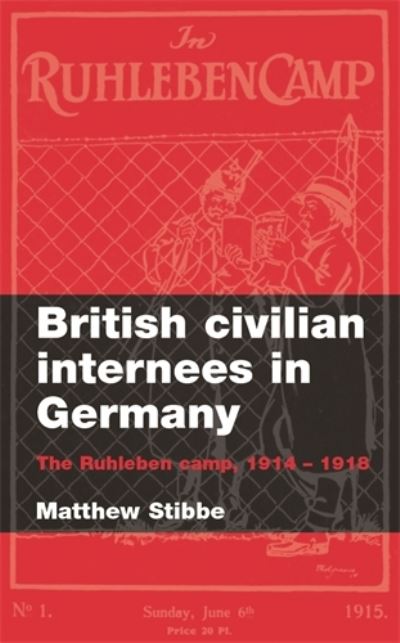 Cover for Matthew Stibbe · British Civilian Internees in Germany: The Ruhleben Camp, 1914–1918 (Hardcover Book) (2008)