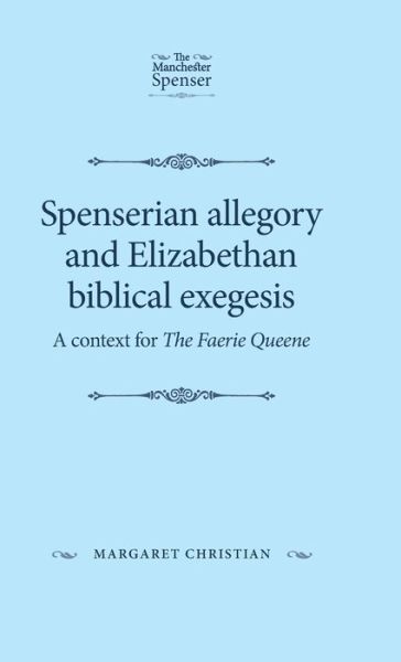 Cover for Margaret Christian · Spenserian Allegory and Elizabethan Biblical Exegesis: A Context for the Faerie Queene - The Manchester Spenser (Hardcover Book) (2016)