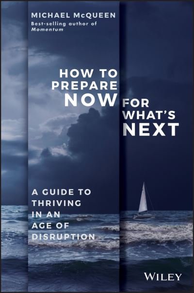 Cover for Michael McQueen · How to Prepare Now for What's Next: A Guide to Thriving in an Age of Disruption (Pocketbok) (2018)