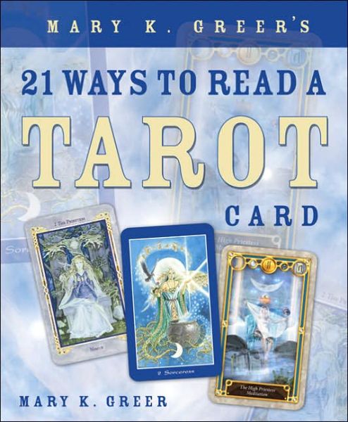 Mary K. Greer's 21 Ways to Read a Tarot Card - Mary K. Greer - Bøker - Llewellyn Publications,U.S. - 9780738707846 - 8. mai 2006