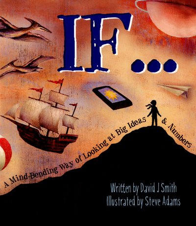 If: A Mind-Bending Way of Looking at Big Ideas and Numbers - David J. Smith - Libros - Hachette Children's Group - 9780750293846 - 14 de abril de 2016