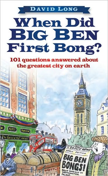 Cover for David Long · When Did Big Ben First Bong?: 101 Questions Answered About the Greatest City on Earth (Hardcover Book) (2010)