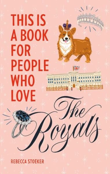 Cover for Rebecca Stoeker · This Is a Book for People Who Love the Royals (Hardcover Book) (2020)