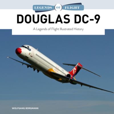 Cover for Wolfgang Borgmann · Douglas DC-9: A Legends of Flight Illustrated History - Legends of Flight (Hardcover Book) (2022)