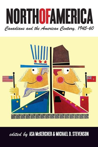 Cover for North of America: Canadians and the American Century, 1945–60 - The C.D. Howe Series in Canadian Political History (Taschenbuch) (2024)