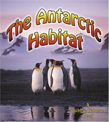 The Antarctic Habitat - Introducing Habitats - Mollie Aloian - Books - Crabtree Publishing Co,Canada - 9780778729846 - 2006