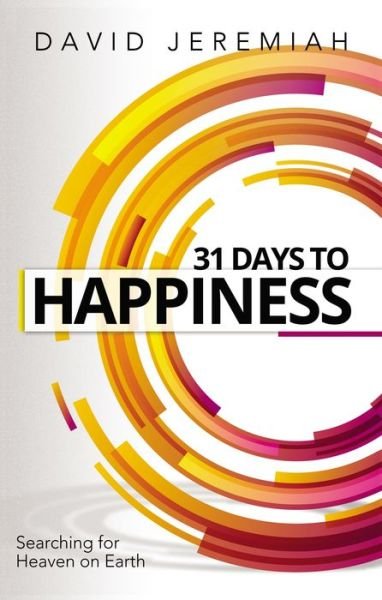 Cover for Dr. David Jeremiah · 31 Days to Happiness: How to Find What Really Matters in Life (Paperback Book) [Revised edition] (2018)