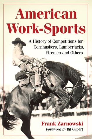 Cover for Frank Zarnowski · American Work-Sports: A History of Competitions for Cornhuskers, Lumberjacks, Firemen and Others (Paperback Book) (2013)