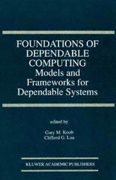 Cover for Gary M Koob · Foundations of Dependable Computing: Models and Frameworks for Dependable Systems (Models and Frameworks for Dependable Systems) - the Springer International Series in Engineering and Computer Science (Hardcover Book) (1994)