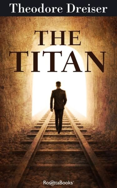 The Titan - Theodore Dreiser - Książki - RosettaBooks - 9780795351846 - 18 września 2018