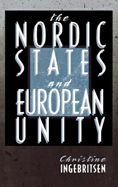 The Nordic States and European Unity - Cornell Studies in Political Economy - Christine Ingebritsen - Books - Cornell University Press - 9780801434846 - June 15, 1998