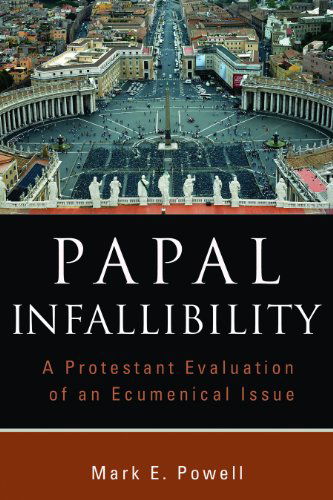 Cover for Mark E. Powell · Papal Infallibility: A Protestant Evaluation of an Ecumenical Issue (Pocketbok) [First edition] (2009)