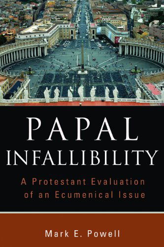 Papal Infallibility: A Protestant Evaluation of an Ecumenical Issue - Mark E. Powell - Bücher - William B Eerdmans Publishing Co - 9780802862846 - 1. März 2009