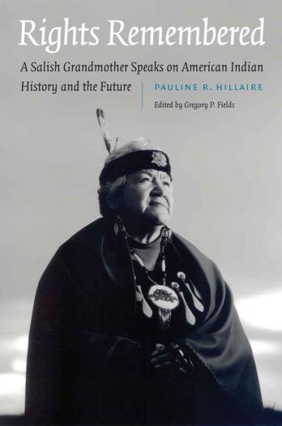 Cover for Pauline R. Hillaire · Rights Remembered: A Salish Grandmother Speaks on American Indian History and the Future - American Indian Lives (Hardcover Book) (2016)
