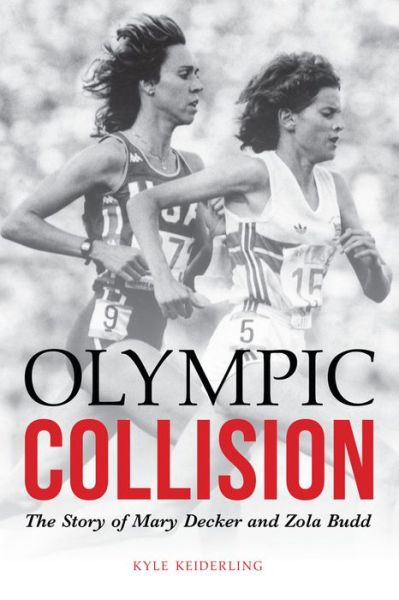 Cover for Kyle Keiderling · Olympic Collision: The Story of Mary Decker and Zola Budd (Hardcover Book) (2016)