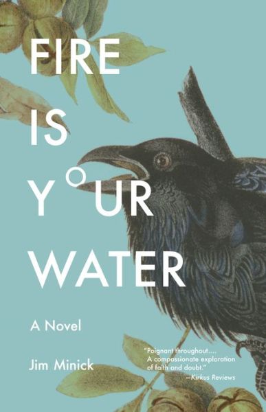 Cover for Jim Minick · Fire Is Your Water: A Novel (Hardcover Book) (2017)