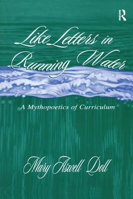 Cover for Mary Aswell Doll · Like Letters in Running Water: A Mythopoetics of Curriculum - Studies in Curriculum Theory Series (Hardcover Book) (2000)
