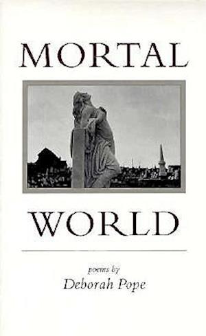 Cover for Deborah Pope · Mortal World: Poems (Paperback Book) (1995)