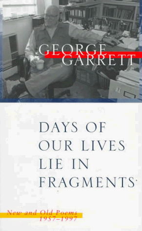 Cover for George Garrett · Days of Our Lives Lie in Fragments: New and Old Poems, 1957-1997 (Paperback Book) [First Printing edition] (1998)