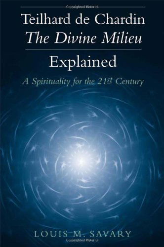 Cover for Louis M. Savary · Teilhard de Chardin-The Divine Milieu Explained: A Spirituality for the 21st Century (Paperback Book) (2007)