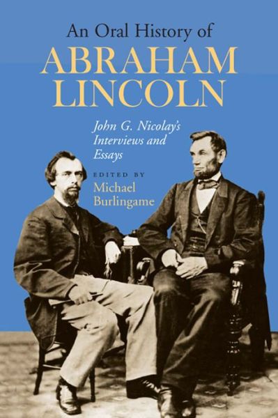 Cover for John G. Nicolay · An Oral History of Abraham Lincoln: John G. Nicolay's Interviews and Essays (Paperback Book) (2006)