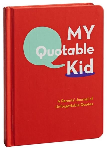 My Quotable Kid: A Parents’ Journal of Unforgettable Quotes - Editors of Chronicle Books - Andet - Chronicle Books - 9780811868846 - 12. marts 2009