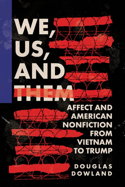 Cover for Douglas Dowland · We, Us, and Them : Affect and American Nonfiction from Vietnam to Trump (Paperback Book) (2024)