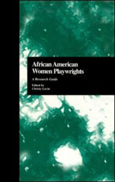 Cover for Christy Gavin · African American Women Playwrights: A Research Guide - Critical Studies in Black Life and Culture (Hardcover Book) (1999)