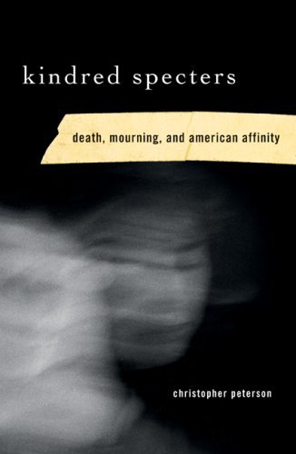 Cover for Christopher Peterson · Kindred Specters: Death, Mourning, and American Affinity (Paperback Book) [First edition] (2007)