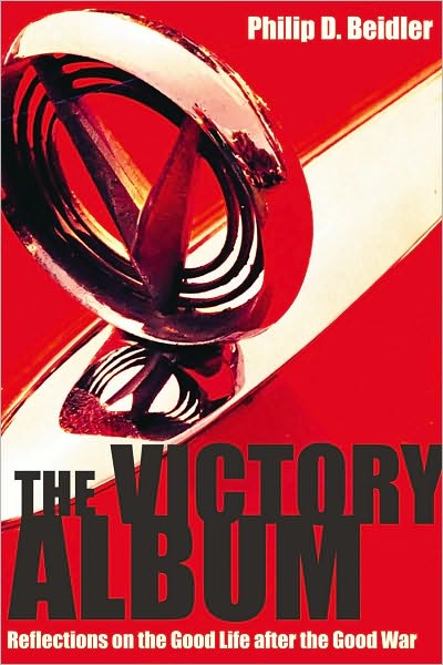 Cover for Philip D. Beidler · The Victory Album: Reflections on the Good Life After the Good War (Hardcover Book) (2010)