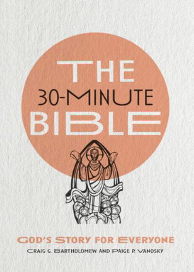 Cover for Craig G. Bartholomew · The 30–Minute Bible – God's Story for Everyone (Taschenbuch) (2021)