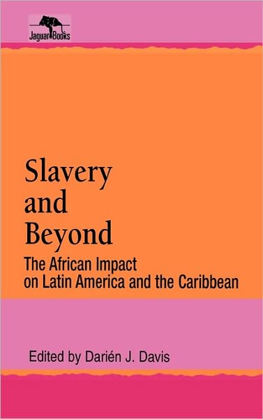Cover for Darien J. Davis · Slavery and Beyond: The African Impact on Latin America and the Caribbean - Jaguar Books on Latin America (Hardcover Book) (1995)