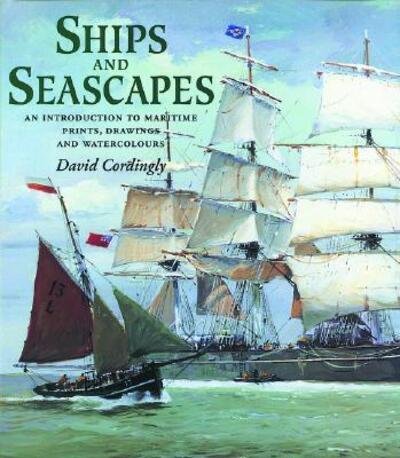 Ships and Seascapes: Introduction to Maritime Prints, Drawings and Watercolours - David Cordingly - Kirjat - Philip Wilson Publishers Ltd - 9780856674846 - tiistai 11. joulukuuta 2001