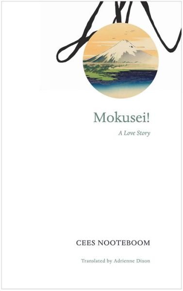 Cover for Cees Nooteboom · Mokusei!: A Love Story - The German List (Hardcover Book) (2017)