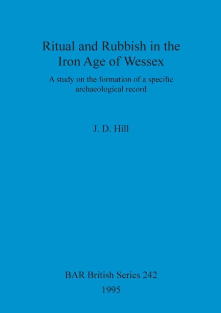 Cover for J. D. Hill · Ritual and rubbish in the Iron Age of Wessex (Book) (1995)