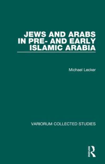 Cover for Michael Lecker · Jews and Arabs in Pre- and Early Islamic Arabia - Variorum Collected Studies (Hardcover Book) (1998)