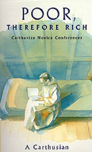 Poor Therefore Rich: Carthusian Novice Conferences (Cistercian Studies) - A Carthusian - Books - Cistercian - 9780879077846 - June 1, 1999