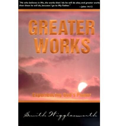 Cover for Smith Wigglesworth · Greater Works: Experiencing God's Power (Paperback Book) (2000)