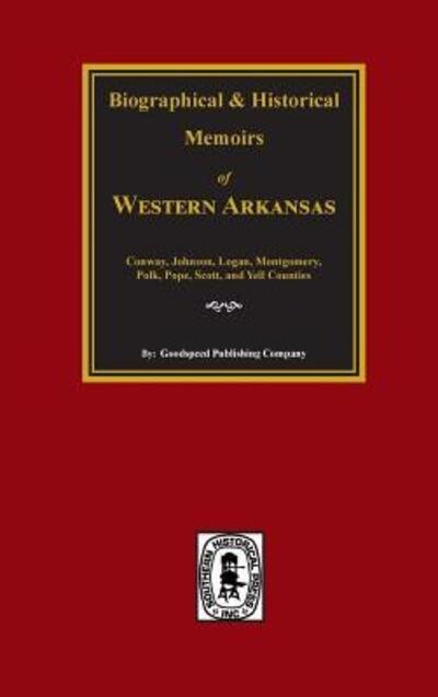 Cover for The Goodspeed biographical and historical memoirs of western Arkansas ; Yell, Pope, Johnson, Logan, Scott, Polk, Montgomery, and Conway counties. (Book) (2017)