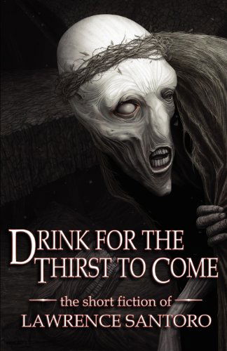 Cover for Lawrence Santoro · Drink for the Thirst to Come (Paperback Book) (2011)