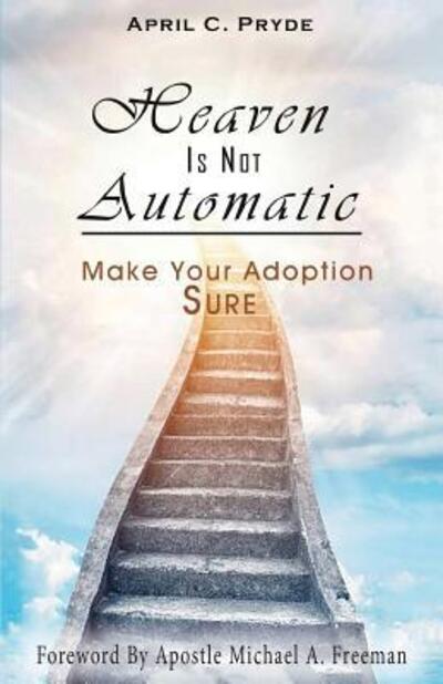 Cover for April C Pryde · Heaven Is Not Automatic : Make Your Adoption Sure (Paperback Book) (2018)