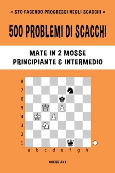 Chess Akt · 500 problemi di scacchi, Mate in 2 mosse, Principiante e Intermedio (Taschenbuch) (2024)