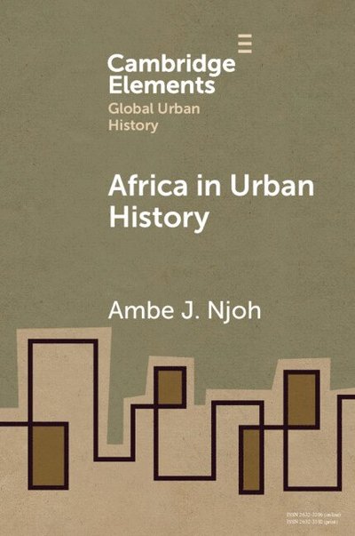 Njoh, Ambe J. (University of South Florida) · Africa in Urban History - Elements in Global Urban History (Paperback Book) (2025)