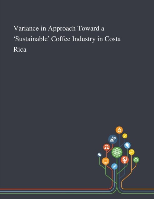 Cover for Melissa Vogt · Variance in Approach Toward a 'Sustainable' Coffee Industry in Costa Rica (Paperback Book) (2020)
