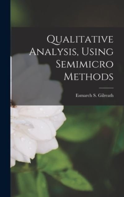 Cover for Esmarch S 1904- Gilreath · Qualitative Analysis, Using Semimicro Methods (Hardcover bog) (2021)