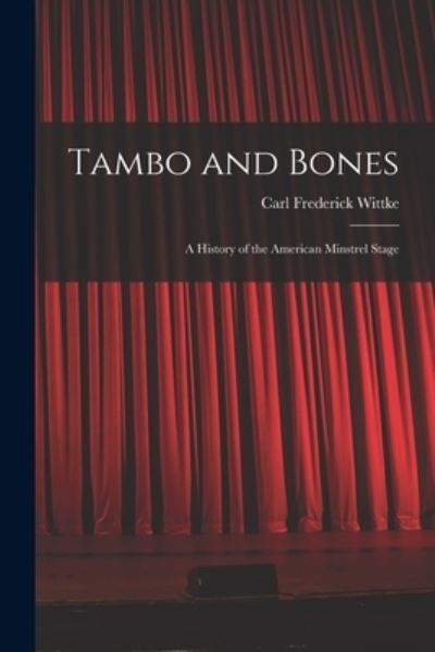 Cover for Carl Frederick 1892-1971 Wittke · Tambo and Bones (Paperback Book) (2021)