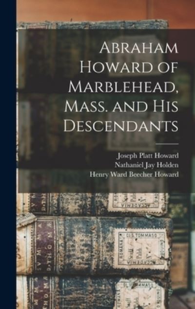 Cover for Joseph Platt 1832- Howard · Abraham Howard of Marblehead, Mass. and His Descendants (Hardcover Book) (2021)