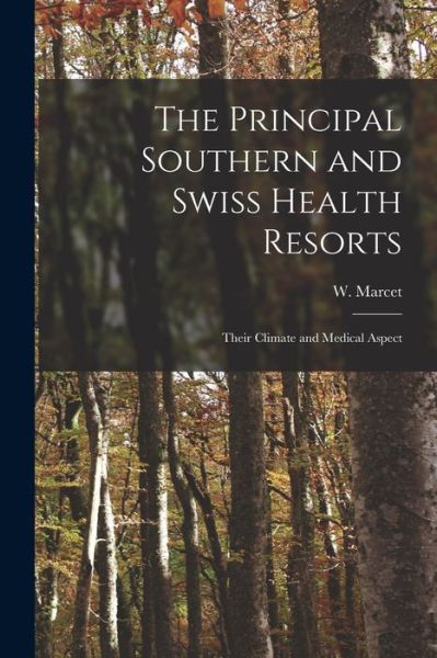 The Principal Southern and Swiss Health Resorts - W (William) 1828-1900 Marcet - Boeken - Legare Street Press - 9781014888846 - 9 september 2021