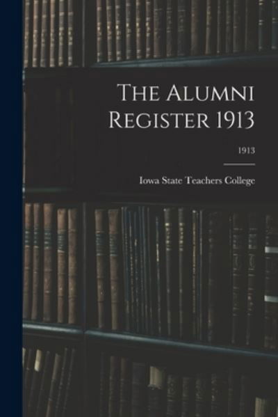 Cover for Iowa State Teachers College · The Alumni Register 1913; 1913 (Paperback Book) (2021)